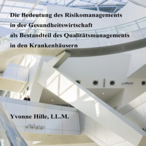 Die Bedeutung des Risikomanagements in der Gesundheitswirtschaft als Bestandteil des Qualitätsmanagements in Krankenhäusern (PDF)